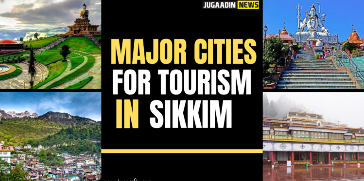 major cities for tourism in sikkim