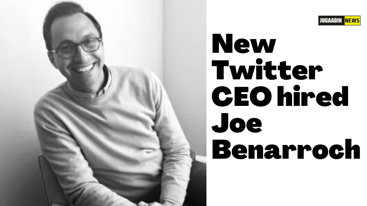 New Twitter CEO hired Joe Benarroch