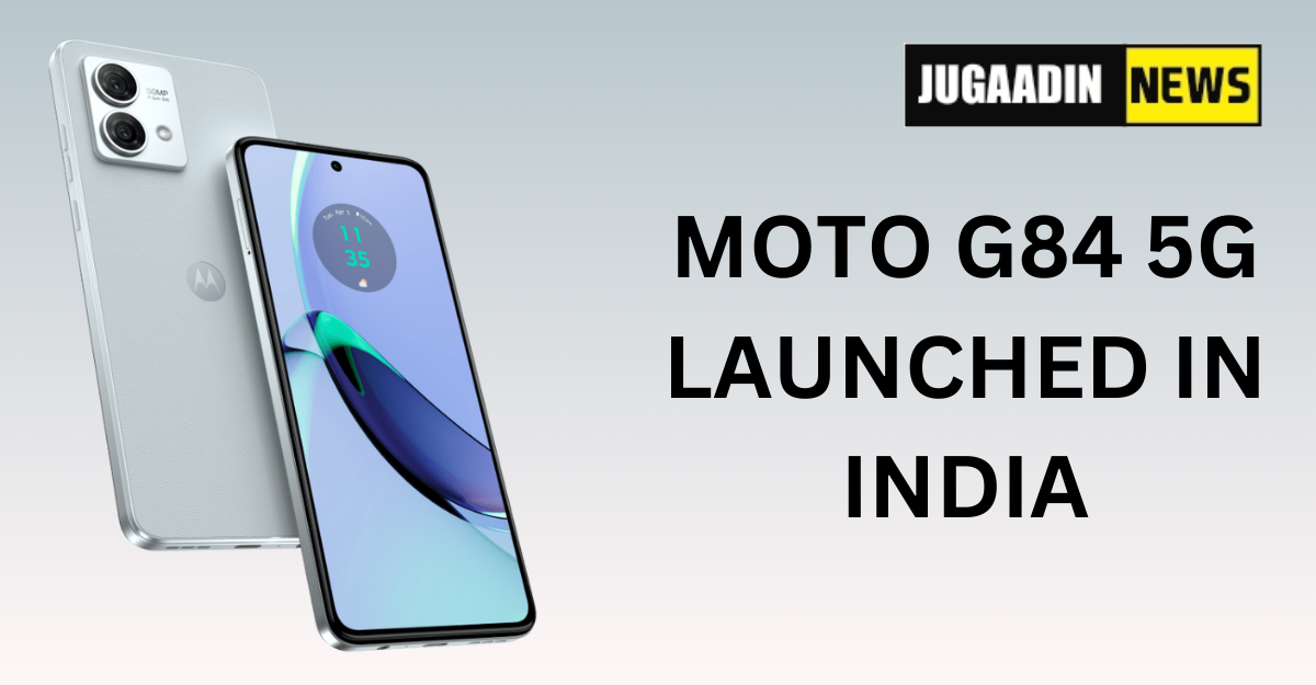 MOTOROLA | MOTO G84 5G | MOTOROLA NEW SMARTPHONE | MOTO G SERIES | MOTO G84 5G LAUNCHED | MOTOROLA 5G SMARTPHONE | NEW SMARTPHONE LAUNCHED IN INIDA