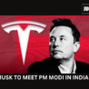Musk to meet PM Modi