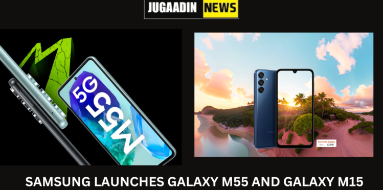Samsung launches new phone galaxy M15 and galaxy M55