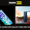 Samsung launches new phone galaxy M15 and galaxy M55