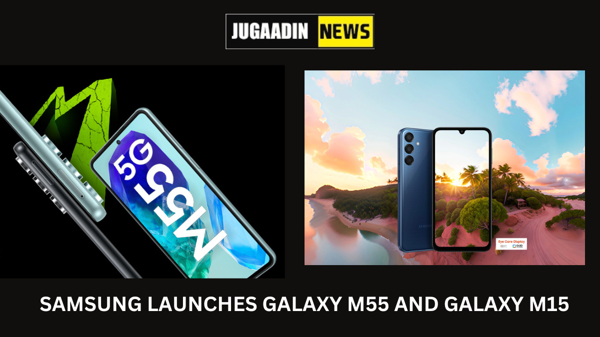 Samsung launches new phone galaxy M15 and galaxy M55