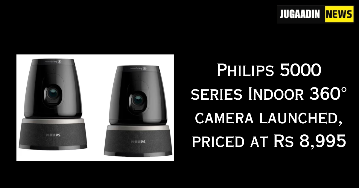 Philips 5000 series Indoor 360° camera launched, priced at Rs 8,995
