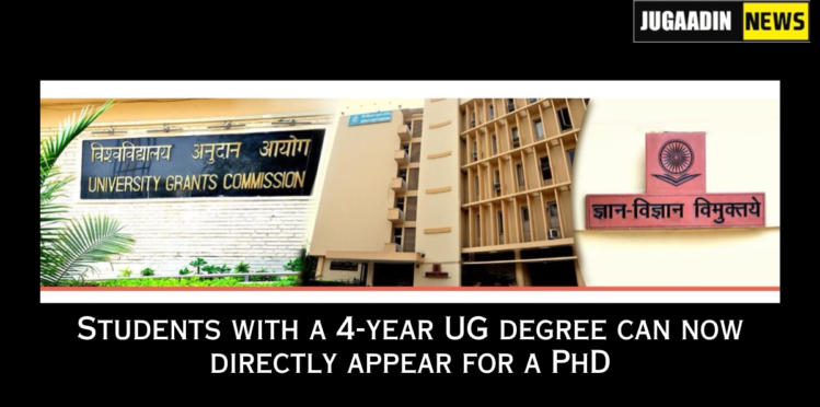 Students with a 4-year UG degree can now directly appear for a PhD