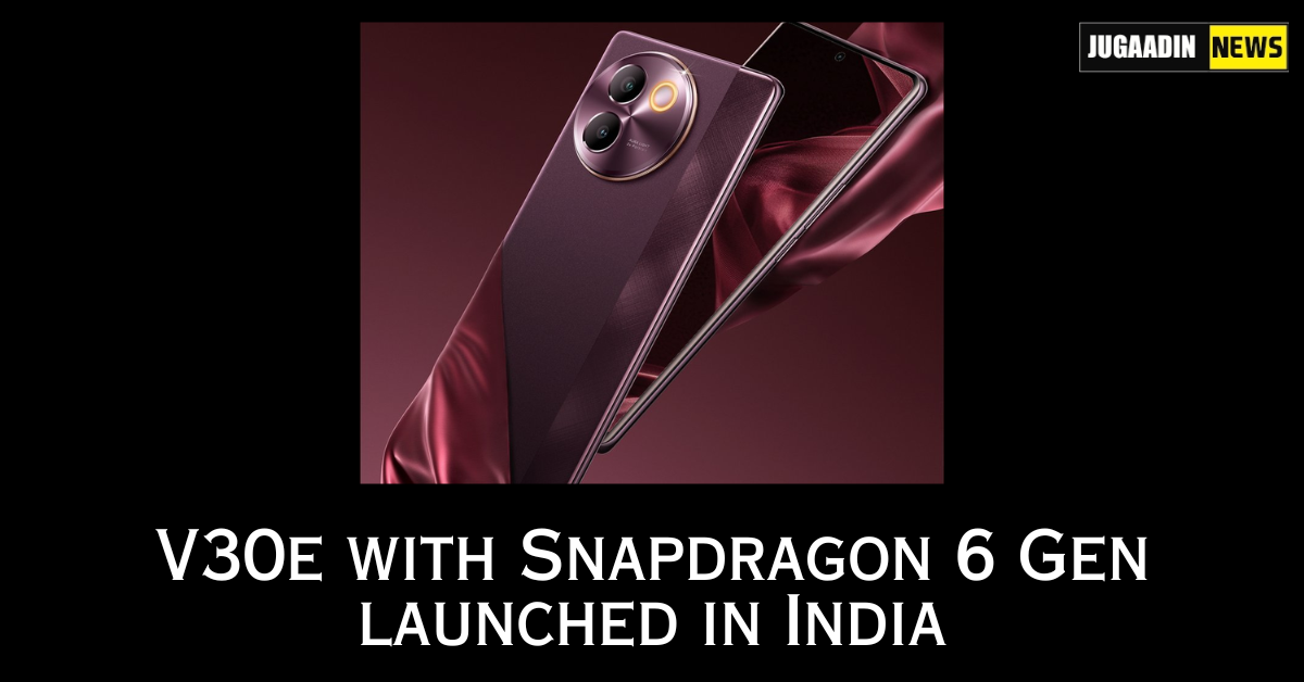 Vivo V30e with Snapdragon 6 Gen 1 SoC, 5,500mAh battery, and 50MP camera launched in India