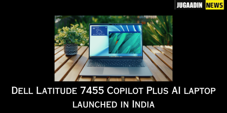 Dell Latitude 7455 Copilot Plus AI laptop launched in India