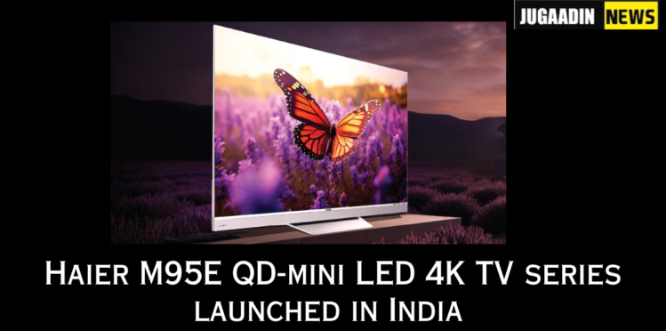 Haier M95E QD-mini LED 4K TV series launched in India