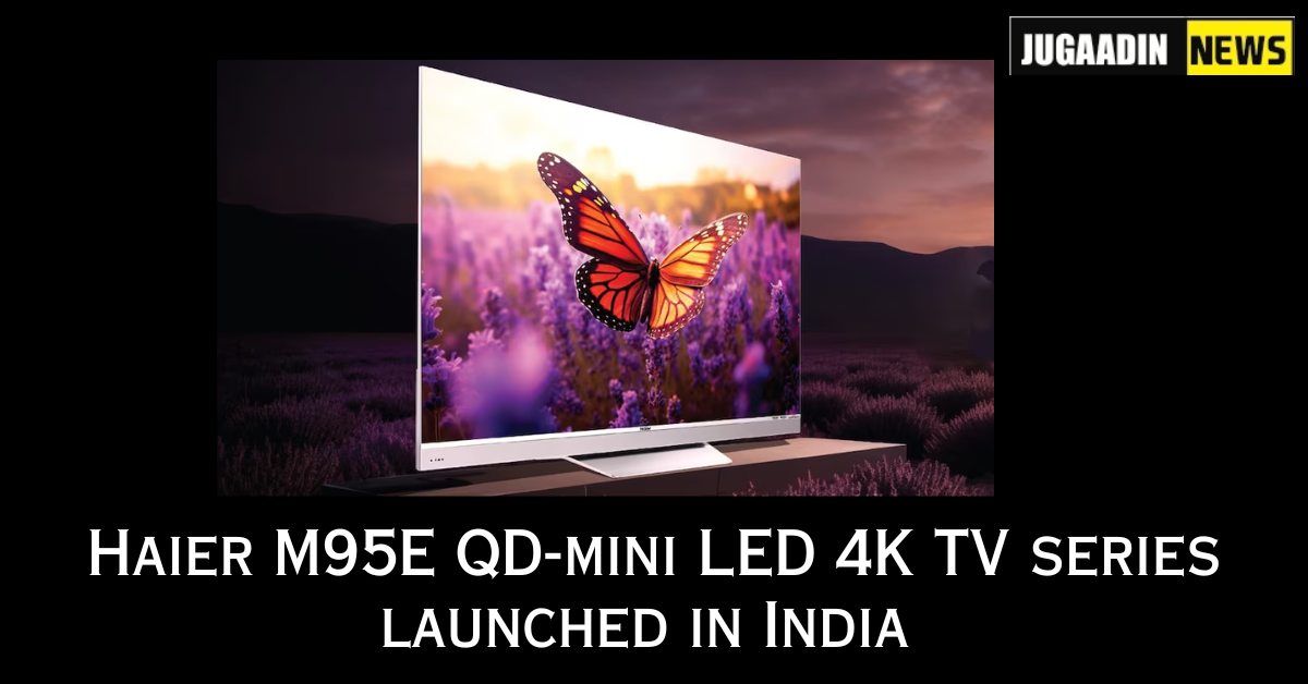 Haier M95E QD-mini LED 4K TV series launched in India