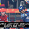 Nicholas Pooran's explosive 70 helps Lucknow Super Giants defeat Sunrisers Hyderabad in IPL 2025 on March 26.