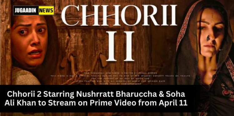 Nushrratt Bharuccha and Soha Ali Khan in Chhorii 2, streaming on Prime Video from April 11.