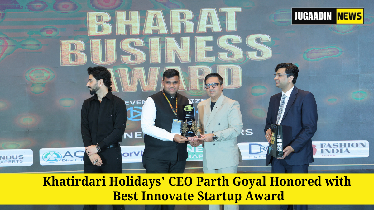 Khatirdari Holidays CEO Parth Goyal Honored with Prestigious Best innovate startup