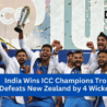 India wins ICC Champions Trophy 2025, players celebrating victory in Dubai