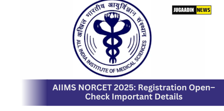 AIIMS NORCET 2025 registration open for nursing officer recruitment