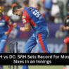 SRH batsman hitting a six during their record-breaking IPL 2025 match against DC.