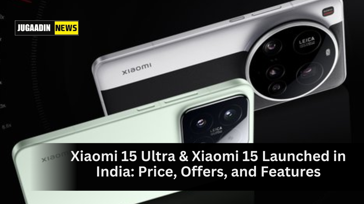 Xiaomi 15 Ultra and Xiaomi 15 smartphones launched in India