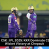 KKR players celebrate after winning against CSK in IPL 2025 match on April 11