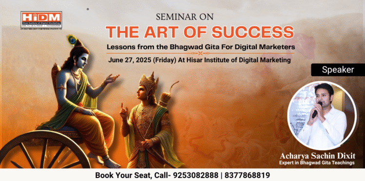 Poster for HIDM seminar titled 'The Art of Success: Lessons from the Bhagwad Gita for Digital Marketers', featuring images of Lord Krishna and Arjuna from the Mahabharata, with guest speaker Acharya Sachin Dixit. Event date: June 27, 2025, at Hisar Institute of Digital Marketing.