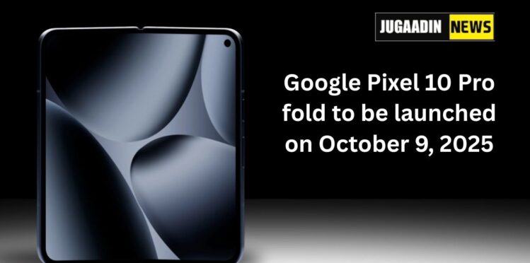Foldable Google Pixel 10 Pro smartphone with news headline about its launch date, October 9, 2025, by Jugaadin News.