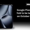 Foldable Google Pixel 10 Pro smartphone with news headline about its launch date, October 9, 2025, by Jugaadin News.