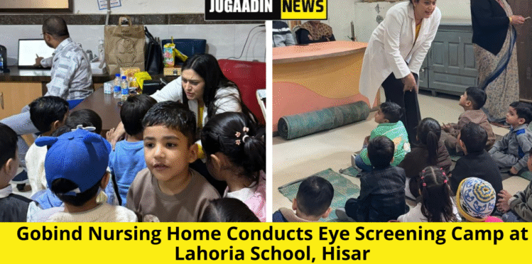 Gobind Nursing Home Conducts Eye Screening Camp at Lahoria School, Hisar