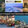 Collage of the cheapest destinations in India featuring Rishikesh, Varanasi, Gokarna beaches, Murudeshwar Shiva statue, and historic temples for budget travel.