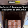 India sends 3 tonnes of anti-TB medicines to Sri Lanka aboard an Indian Air Force C-130J aircraft