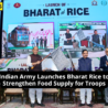 Indian Army launches Bharat Rice initiative to improve food supply for troops.